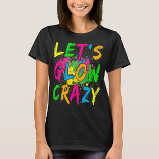 Laten we Glow Crazy Retro Colorful Party-outfits 2 T-shirt