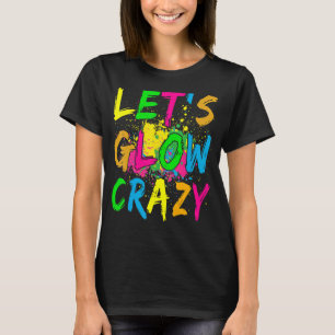 Laten we Glow Crazy Retro Colorful Party outfits 3 T-shirt