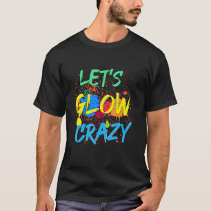 Laten we Glow Crazy Splash Oil Painting Party Boom T-shirt