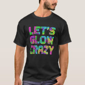 Laten we Glow Crazy T Shirt Retro Neon Party rave (Voorkant)