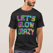 Laten we Glow Crazy T Shirt Retro Neon Party rave (Voorkant)