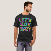 Laten we Glow Crazy T Shirt Retro Neon Party Rave (Voorkant volledig)