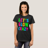 Laten we Glow Crazy zien T-shirt (Voorkant volledig)