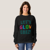 Laten we Glow Crazy zien Trui (Voorkant volledig)