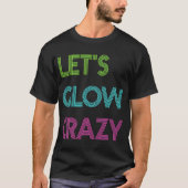 Laten we glow gek voor kleur party glow party t-shirt (Voorkant)
