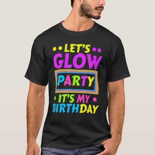 Laten we Glow Party Het is mijn Birthday Neon Ligh T-shirt (Voorkant)