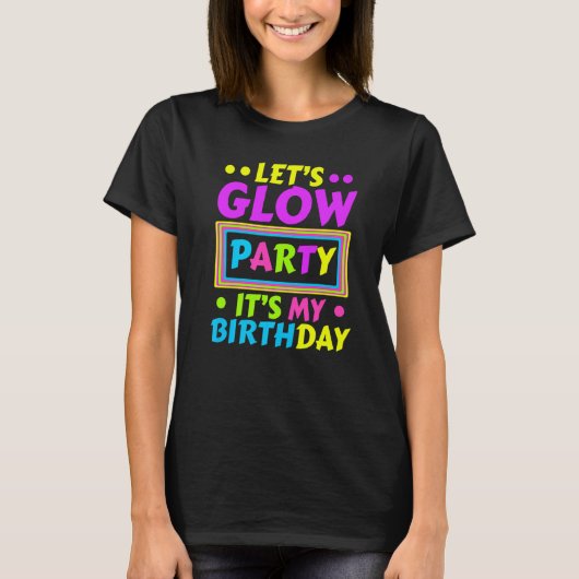 Laten we Glow Party Het is mijn Birthday Neon Ligh T-shirt (Voorkant)