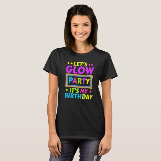 Laten we Glow Party Het is mijn Birthday Neon Ligh T-shirt (Voorkant volledig)