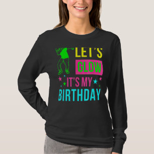 Laten we Glow Party Het is mijn Birthday T-shirt