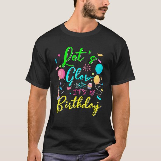 Laten we Glow Party Het is mijn verjaardag Laten w T-shirt (Voorkant)
