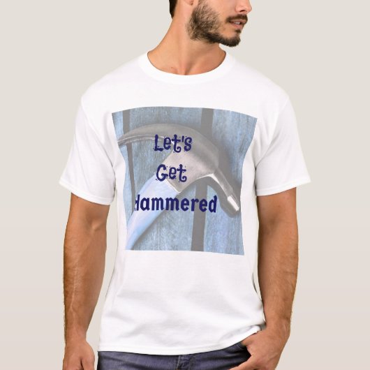 Laten we Hammered Funny T-Shirt halen (Voorkant)
