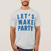 Laten we hem/haar/Kinder feestjes maken T-shirt (Voorkant)