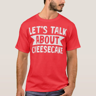 Laten we het hebben over Cheesecake Dessert Food l T-shirt