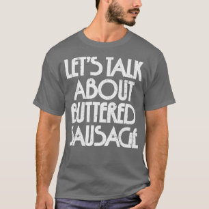 Laten we het hebben over geboterde worst 1 t-shirt