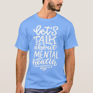 Laten we het hebben over geestelijke gezondheid294 t-shirt
