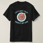 Laten we het niet hebben over mijn doel | Grappig T-shirt (Design voorkant)