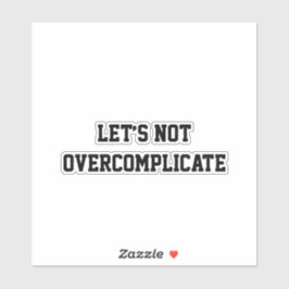 Laten we het niet ingewikkeld maken sticker