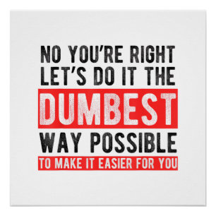 Laten we het op de domste manier doen Mooie Sarcas Perfect Poster