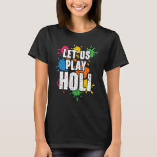 Laten we Holi Hindoeïsme Hindu Buddhist Holi Fest T-shirt