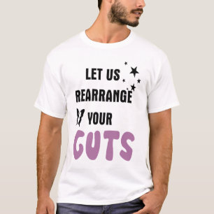 Laten we je ingewanden herschikken t-shirt