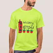 Laten we ketchup inhalen t-shirt (Voorkant)
