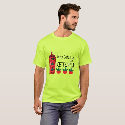 Laten we ketchup inhalen t-shirt (Voorkant volledig)