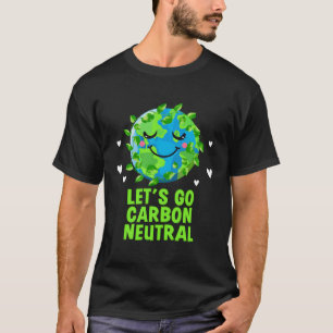 Laten we koolstofneutrale duurzame ecologie nul wa t-shirt