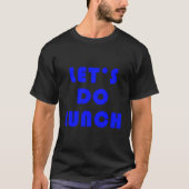 Laten we lunchen t-shirt (Voorkant)