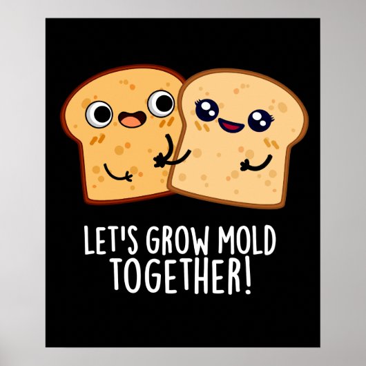 Laten we Mold Together Funny Bread Pun Dark BG kwe Poster (Voorkant)