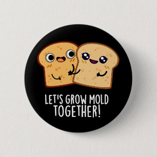 Laten we Mold Together Funny Bread Pun Dark BG kwe Ronde Button 5,7 Cm
