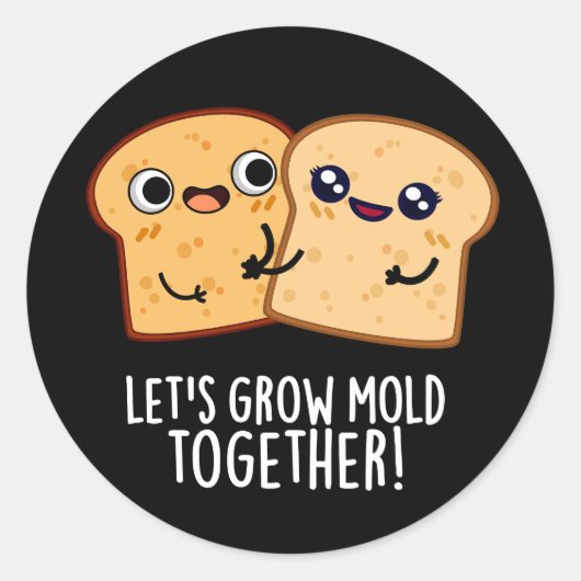 Laten we Mold Together Funny Bread Pun Dark BG kwe Ronde Sticker (Voorkant)