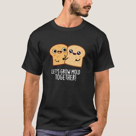 Laten we Mold Together Funny Bread Pun Dark BG kwe T-shirt (Voorkant)