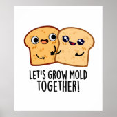 Laten we Mold Together Funny Bread Pun kweken Poster (Voorkant)