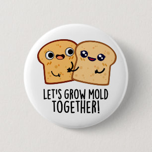 Laten we Mold Together Funny Bread Pun kweken Ronde Button 5,7 Cm