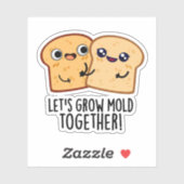 Laten we Mold Together Funny Bread Pun kweken Sticker (Vel)