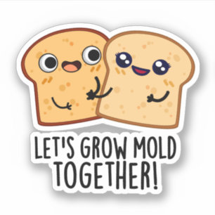 Laten we Mold Together Funny Bread Pun kweken Sticker