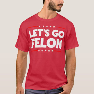 Laten we naar de misdadiger gaan t-shirt