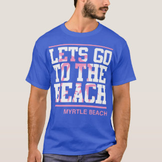 Laten we naar het strand van Myrtle South Carolina T-shirt