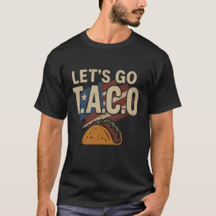 Laten we naar Taco-shirt gaan Funny Slogan Laten w T-shirt