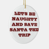 LATEN WE NAUGHTY/SAVE SANTA DE TRIP ORNAMENT ZIJN (Rechts)