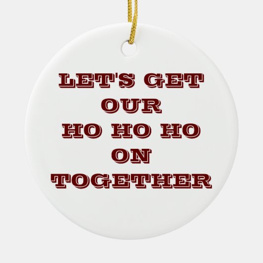 "LATEN WE ONS HO HO HO HO HO AAN SAMEN" CHRISTMAS  KERAMISCH ORNAMENT (Voorkant)