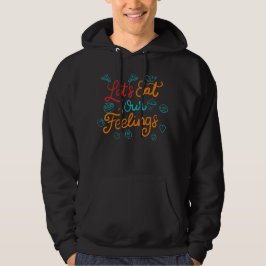 Laten we onze gevoelens opeten hoodie