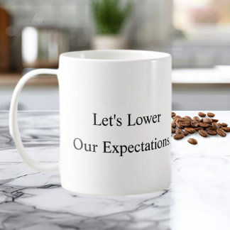 Laten we onze verwachtingen bijstellen koffiemok