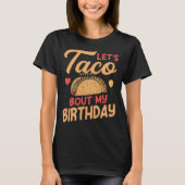 Laten we praten over mijn verjaardag Grappige Taco T-shirt (Voorkant)