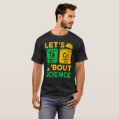 Laten we praten over wetenschap en scheikunde STEM T-shirt (Voorkant volledig)