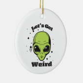 "Laten we raar worden" Alien Ornament (Rechts)
