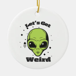 "Laten we raar worden" Alien Ornament