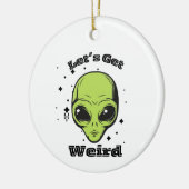 "Laten we raar worden" Alien Ornament (Links)