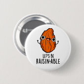 Laten we Raisin-able Funny Raisin Pun zijn Ronde Button 5,7 Cm (Voorkant /achterkant)