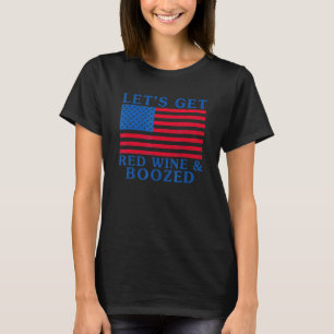 Laten we rode wijn en gejoost 4 juli Amerikaanse T-shirt